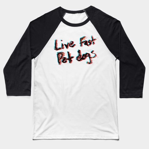 Live Fast Pet dogs - 3D Baseball T-Shirt by DankSpaghetti